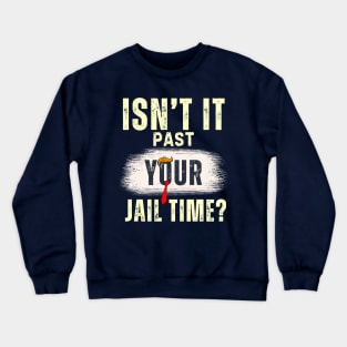 Isn't It Past Your Jail Time (v20) Crewneck Sweatshirt